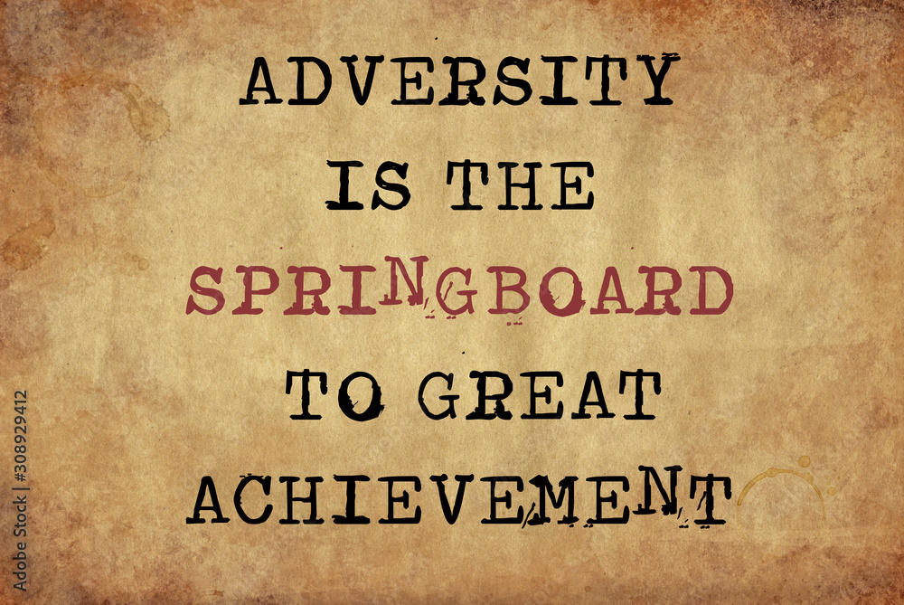 Adversity is the springboard to great acheivement