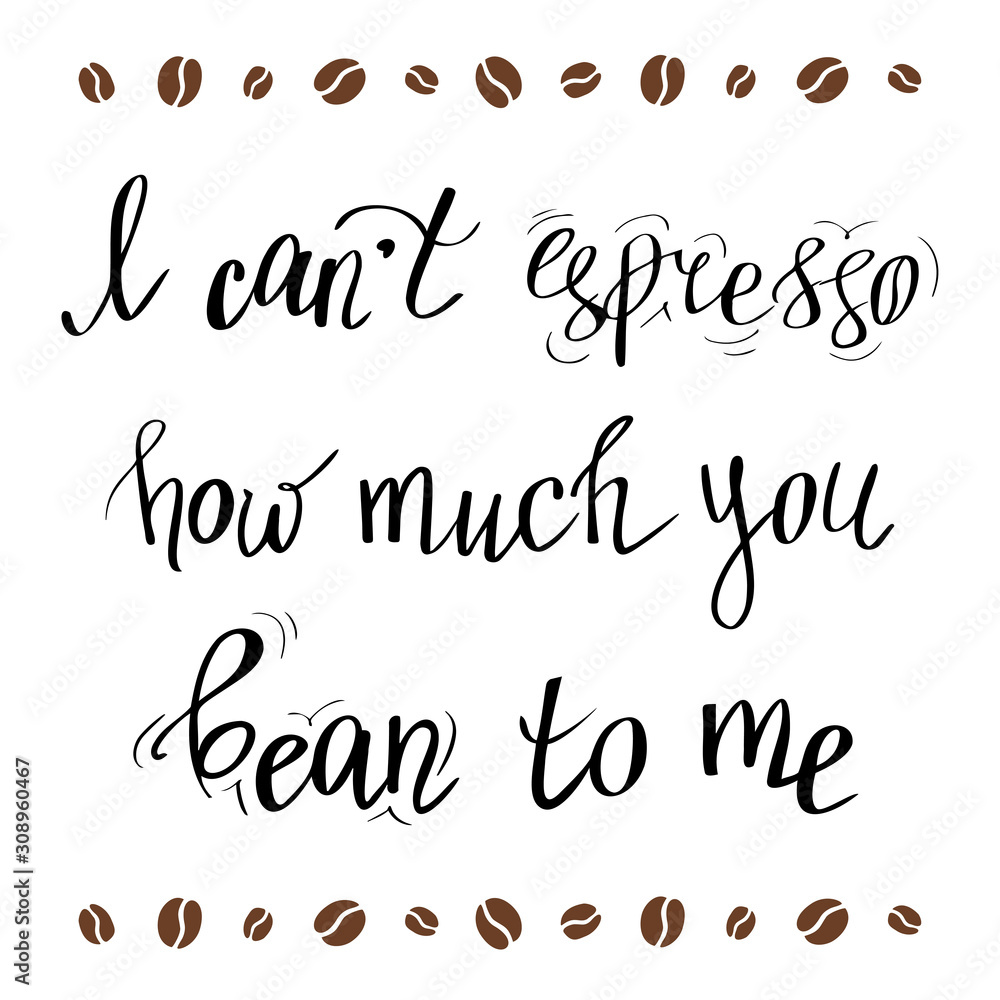 Coffee theme, handwritten lettering with coffee beans. Vector illustration of greeting card isolated on the white background. Quote about espresso and coffee beans.
