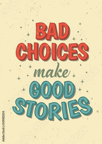 Inspirational Motivation Quotes Saying Bad Choices Make Good Stories