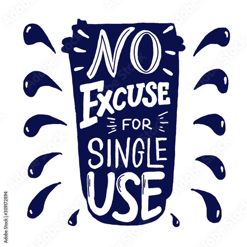 No excuse for single use ecology vector phrase. Eco reuse agitational typography. Zero waste quote. Coffee to go shape
