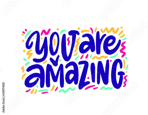 You are amazing. Positive quote handwritten with brush typography. Inspirational and motivational phrase. Hand lettering and calligraphy for designs: t-shirts, poster, greeting cards, etc.