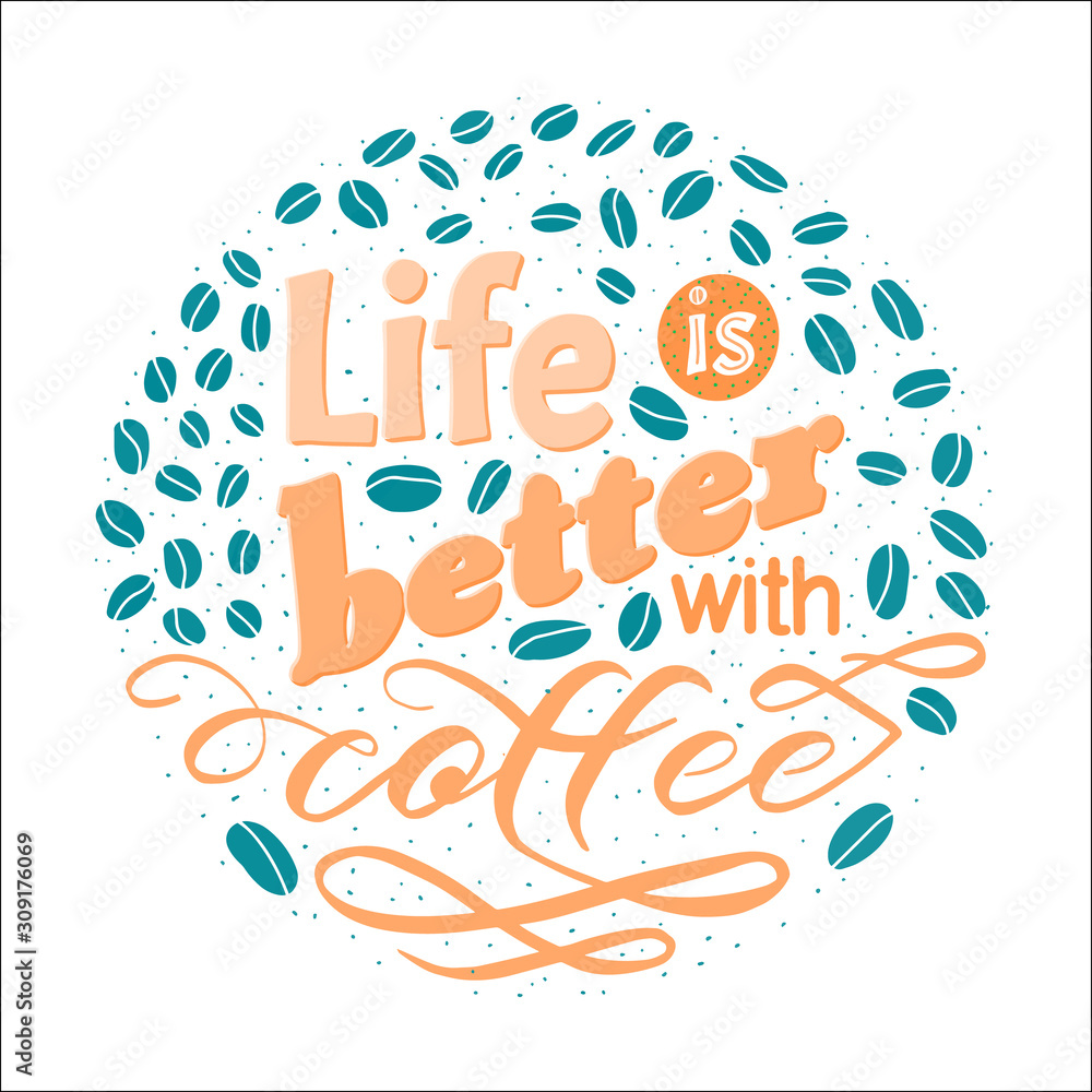 Vector lettering quote. Life is better with coffee. Shirt logo Vector lettering quote. Life is better with coffee. Shirt logo