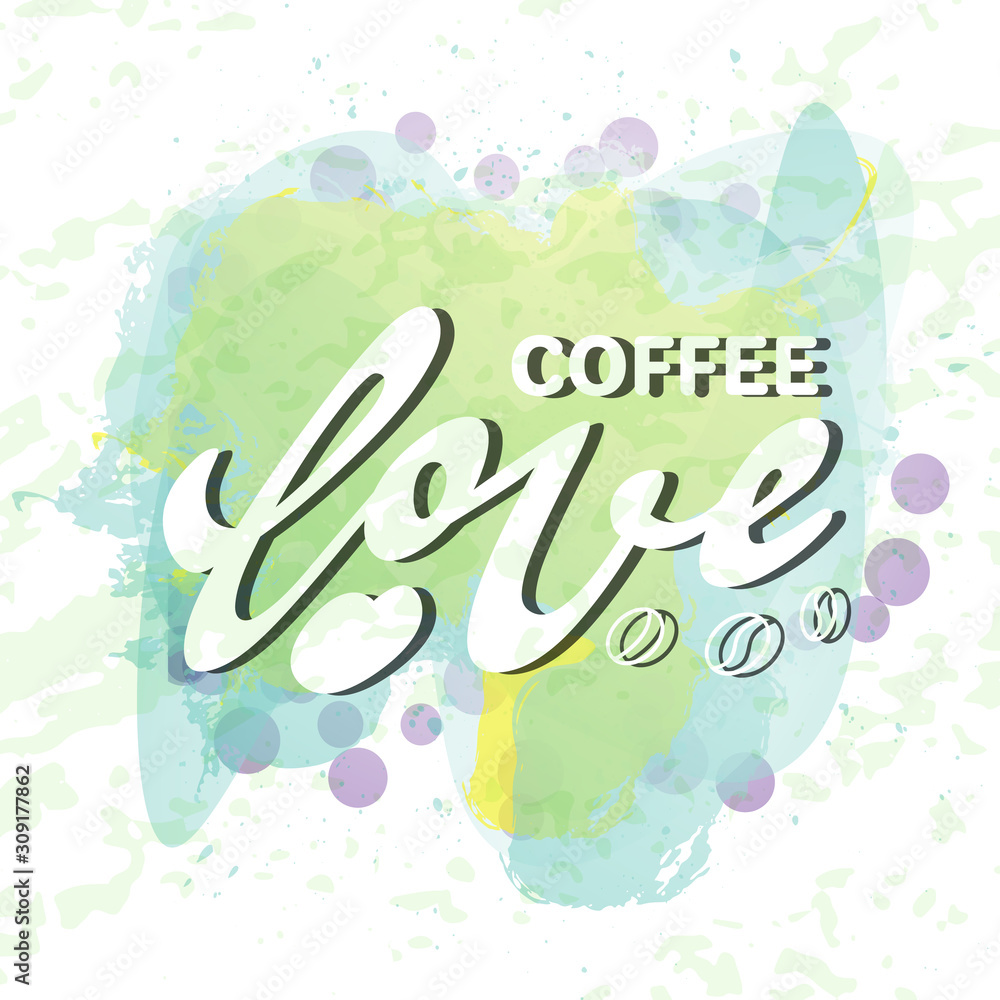 Lettering phrase hand typography. Love coffee logo. Watercolor colorful drops. Cool concept sticker
