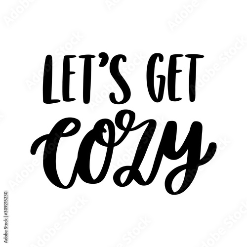 The hand-drawing inspirational quote: Let's get cozy, in a trendy calligraphic style. It can be used for card, mug, brochures, poster, t-shirts, phone case etc.