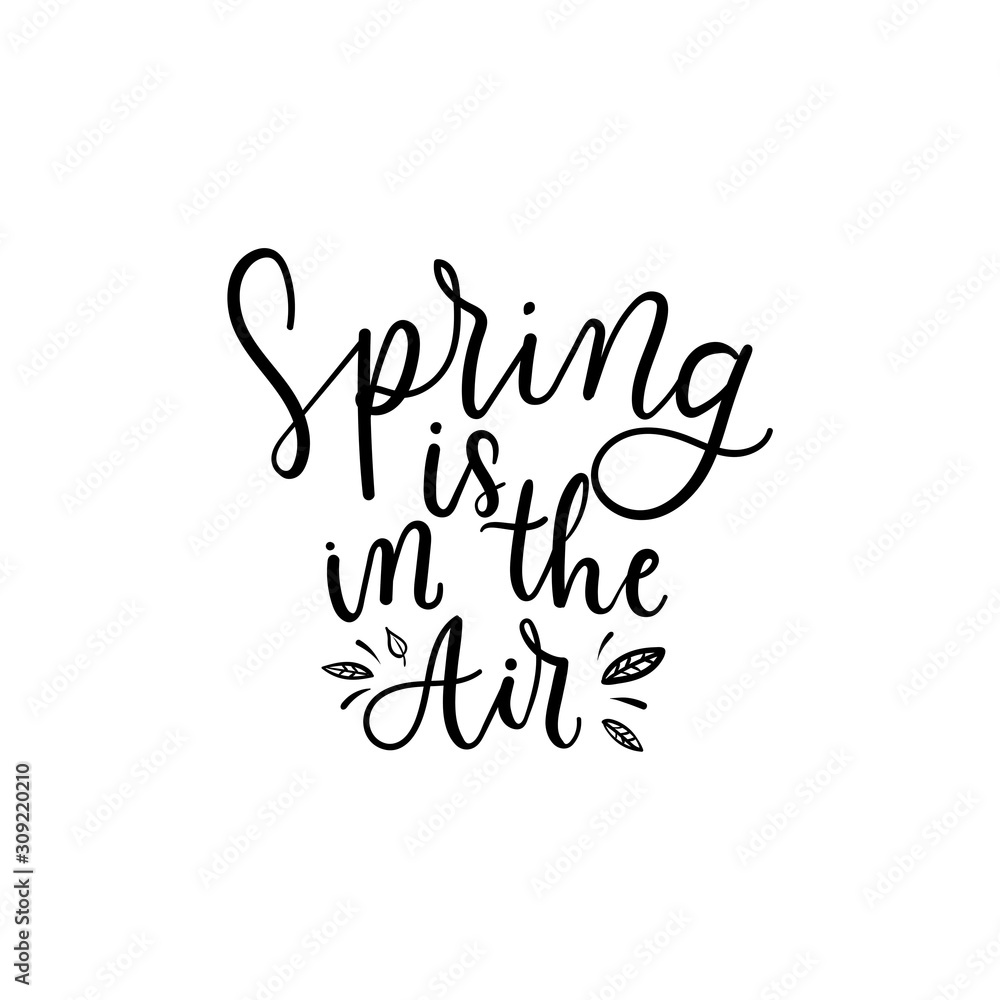 Spring is in the air positive print with lettering vector illustration. Hand drawn motivational and inspirational season quote isolated on white background. Springtime concept