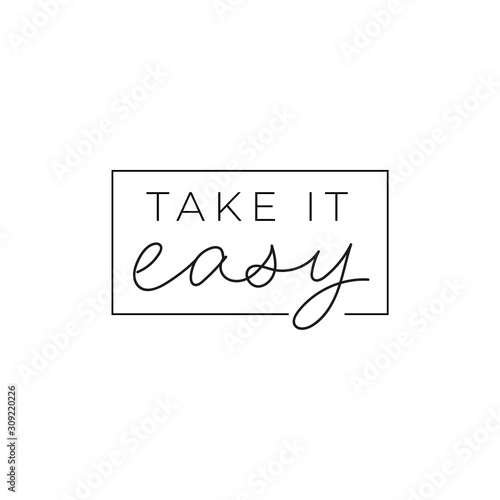 Take it easy inspirational print with lettering vector illustration. Motivational hand drawn quote in frame for greeting card or t-shirt print, poster design. Isolated on white background