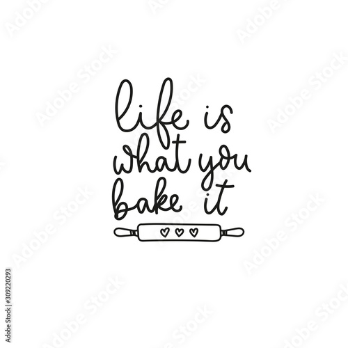 Life is what you bake it inspirational quote vector illustration. Hand drawn positive lettering phrase in black font with rolling pin for dough. Typography print design for promo, posters, flyers