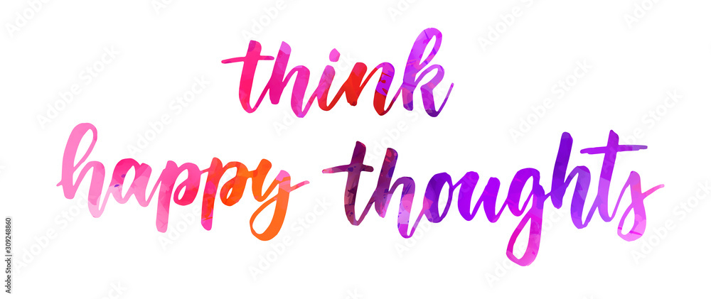 Think happy thoughts - handwritten lettering