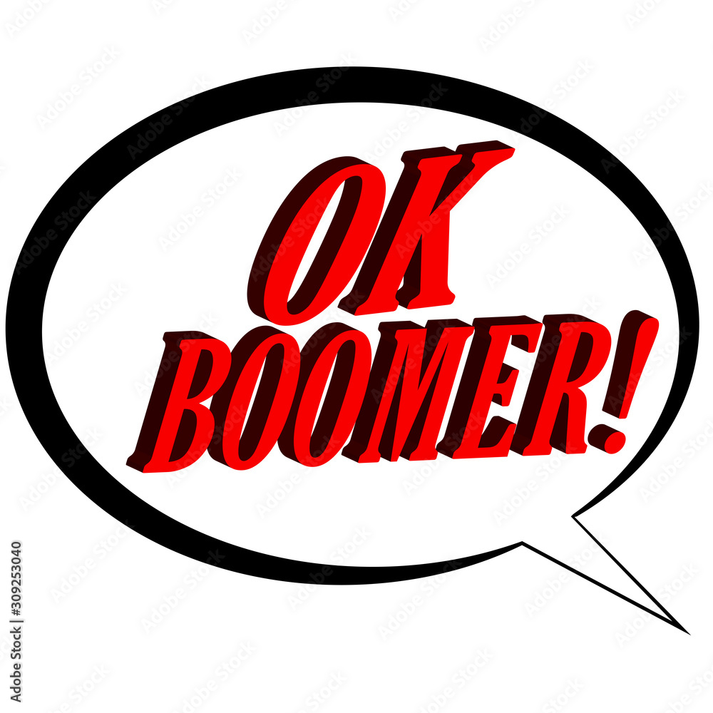 The expression OK Boomer in a talk bubble outline. The expression OK Boomer in a talk bubble outline.