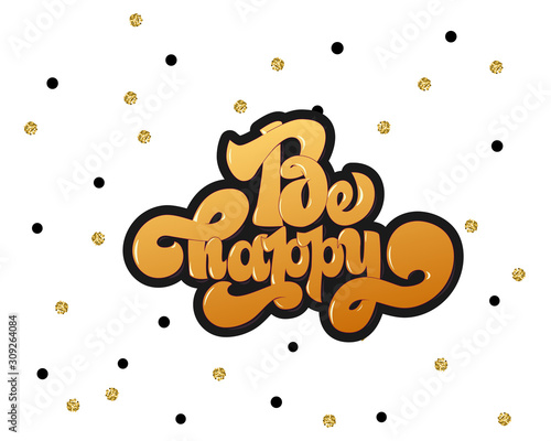 Be happy greating card hand lettering text, brush ink calligraphy, vector type design.