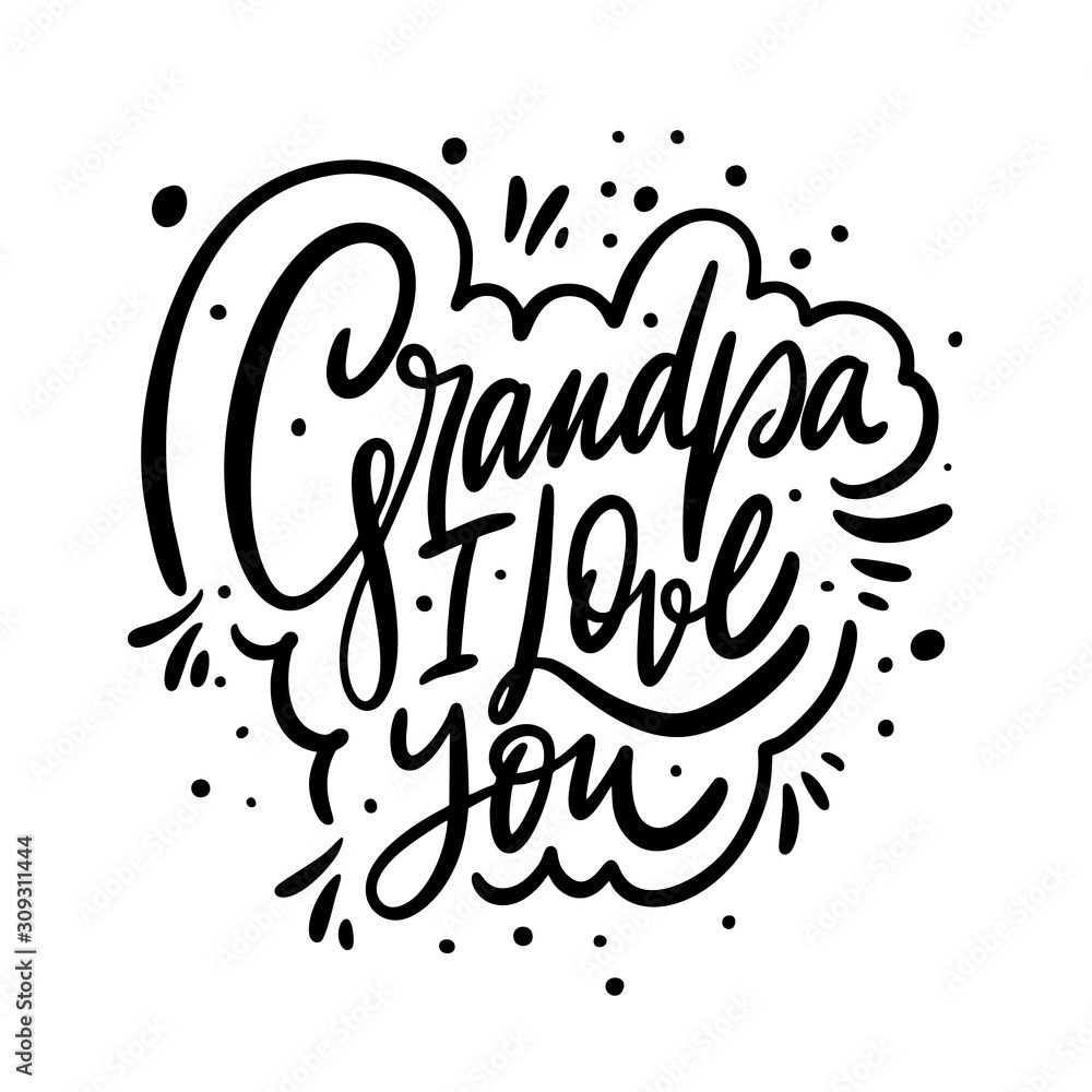 Grandpa I Love you phrase. Holiday calligraphy. Black ink. Hand drawn vector illustration.