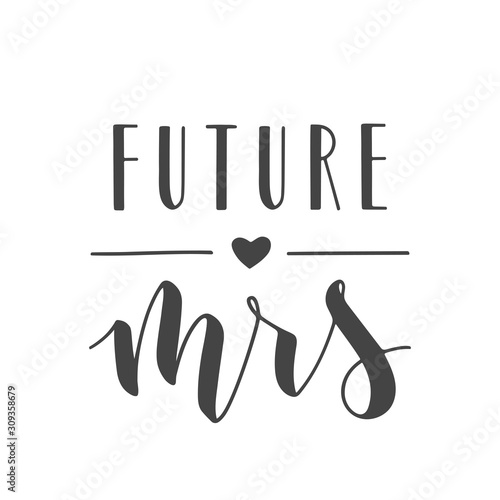 Vector illustration. Handwritten Lettering of Future Mrs. Template for Banner, Greeting Card, Postcard, Wedding Invitation, Poster or Sticker. Objects Isolated on White Background.