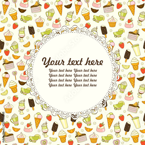Background with bright sweets and with place for text. Sweet food cafe menu pattern.