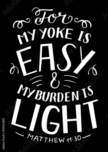 Hand lettering with Bible verse For my yoke is easy and my burden is light on black background.