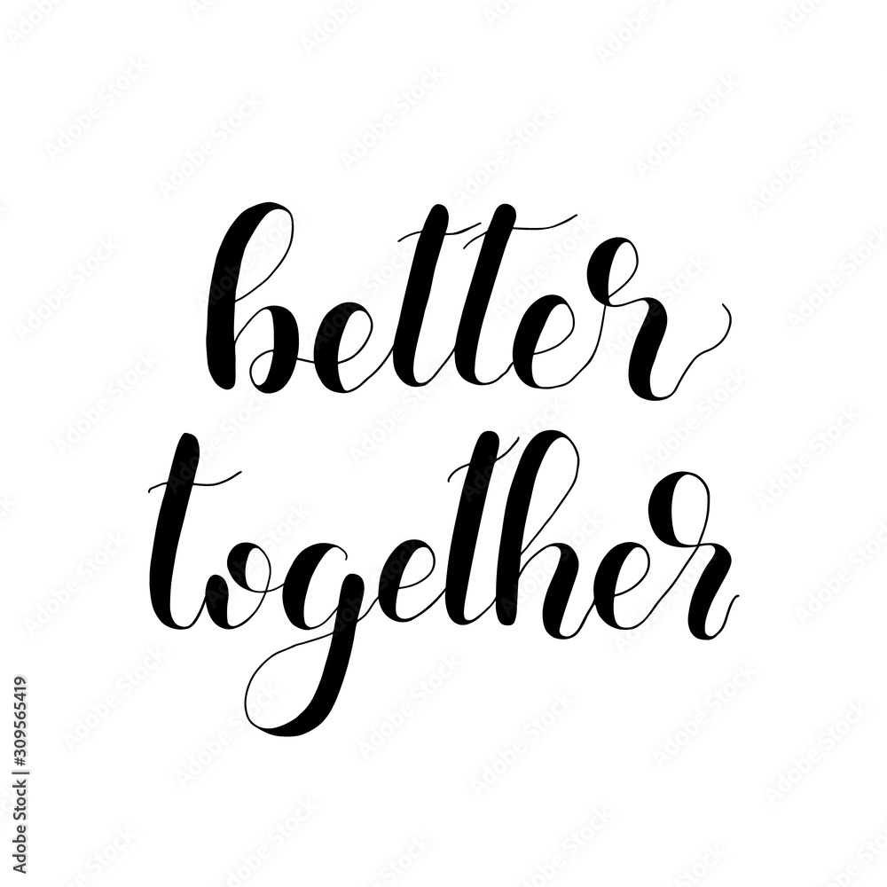 Better together handwritten quote. Hand drawn romantic ink lettering illustration. Modern brush calligraphy. Better together handwritten quote. Hand drawn romantic ink lettering illustration. Modern brush calligraphy.
