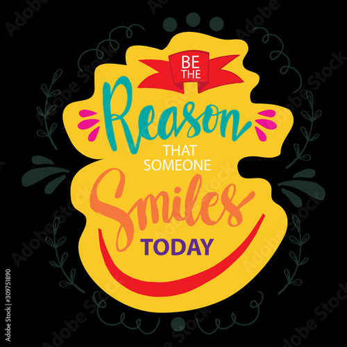 Be the reason someone smiles today. Motivational quote.