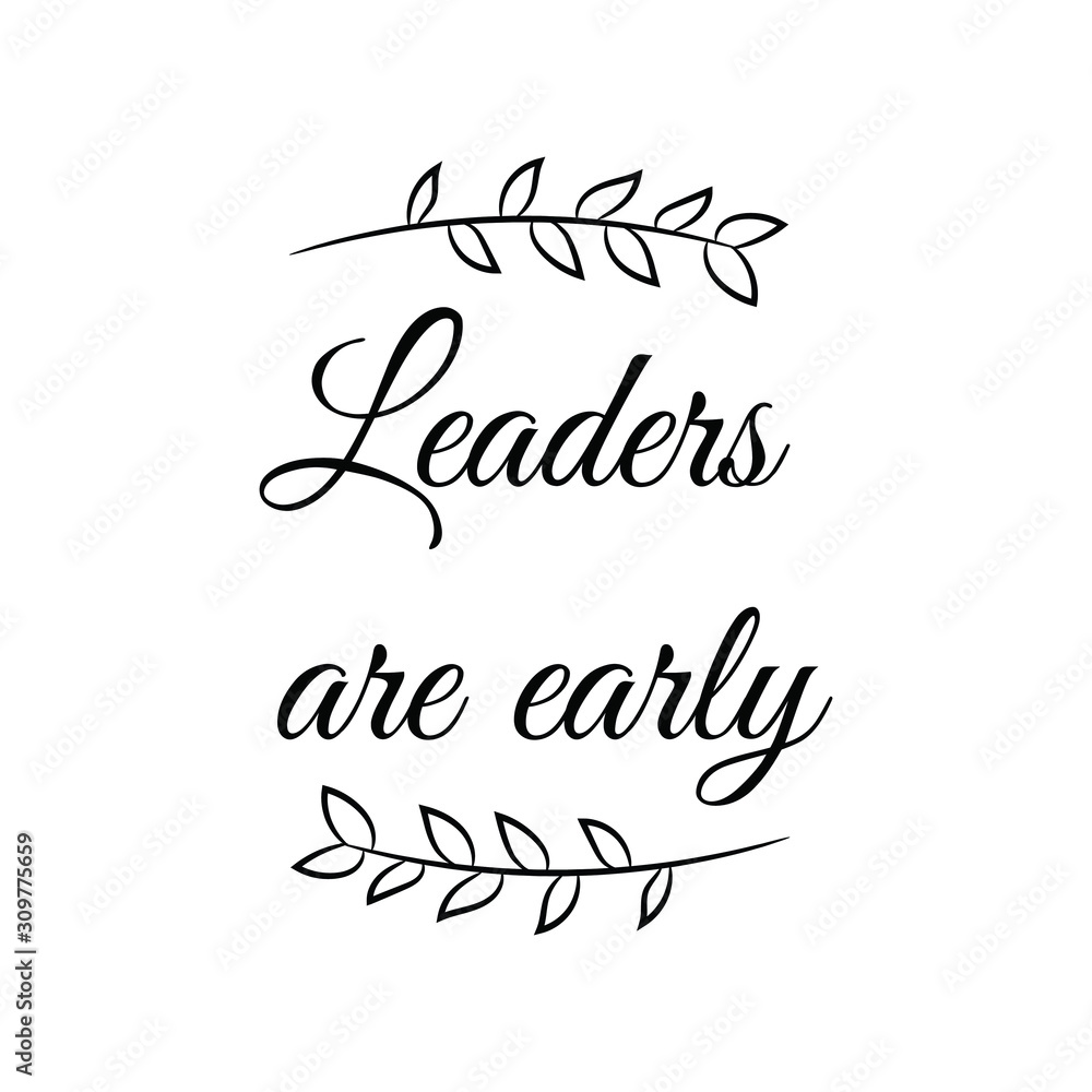 Leaders are early. Calligraphy saying for print. Vector Quote 