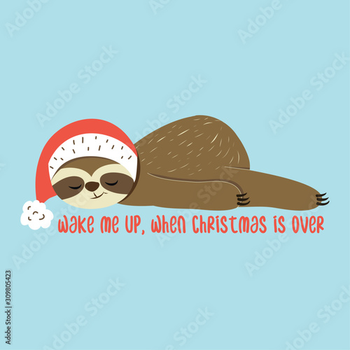 Wake me up, when christmas is over -  Greeting card for Christmas with cute sloth. Hand drawn lettering for Xmas greetings cards, invitations. Good for t-shirt, mug, scrap booking, gift.
