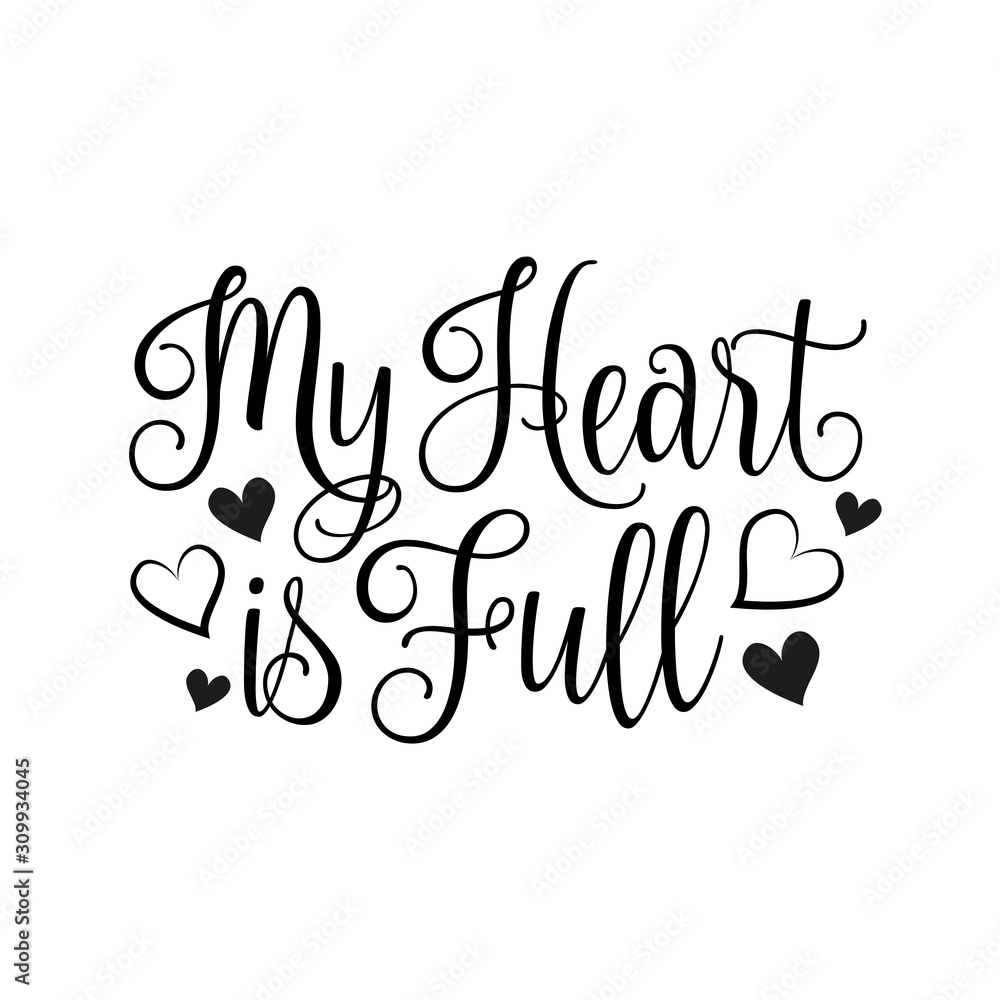My heart is full- calligraphy text, with hearts. Good for greeting card, wedding design, t shirt print, home decor. My heart is full- calligraphy text, with hearts. Good for greeting card, wedding design, t shirt print, home decor.