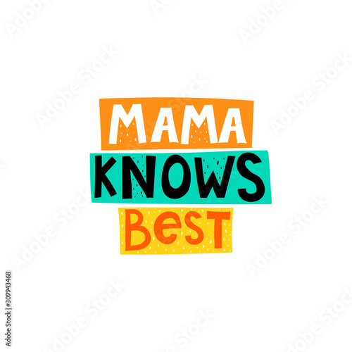 mama knows best. hand drawing lettering in color shapes, decor elements. flat vector illustration. typography font. design for posters, banner decoration, prints