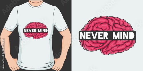 Unique and Trendy Never Mind T-Shirt Design or Mockup.