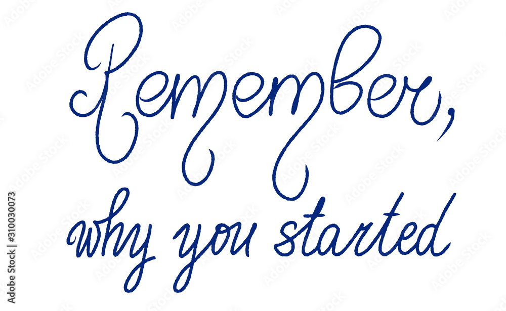 Remember, why you started. Handwritten motivation quote. Unique sport lettering. Woman man sport slogan. Inspiration graphic design typography element. Hand drawn postcard. Abstract blue sign template