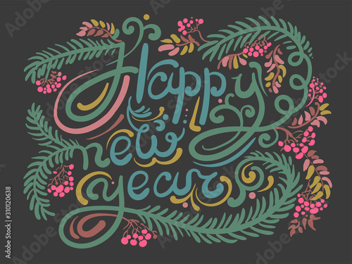 Lettering - happy new yea. Text decorated with fir branches, Rowan, patterns.