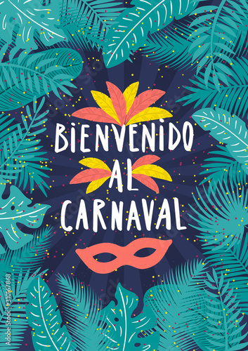 Hand drawn vector illustration with tropical leaves frame, feathers, mask, Spanish text Bienvenido al Carnaval, Welcome to Carnival. Flat style design. Concept for carnival poster, flyer, banner.