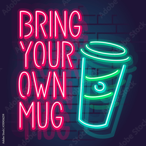 Neon bring your own mug typography with reusable to go mug. Isolated glowing text and icons on brick wall background.
