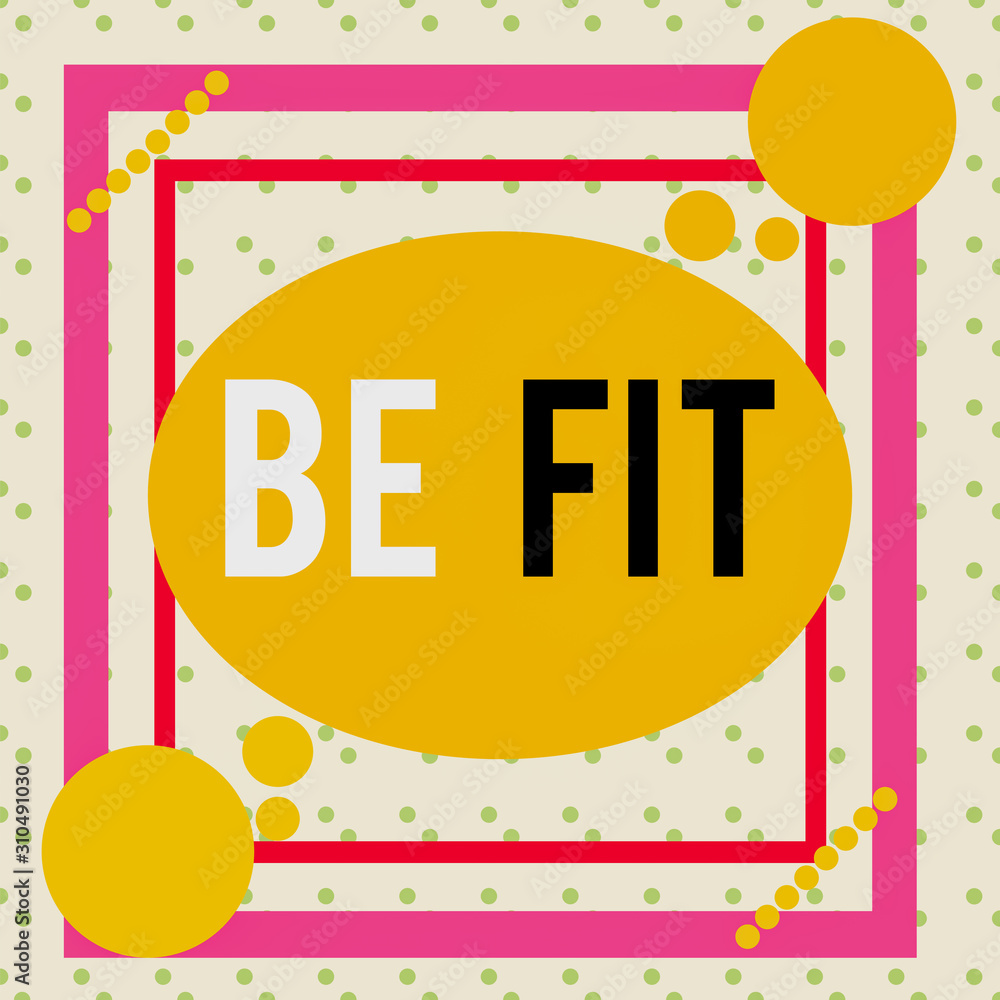 Writing note showing Be Fit. Business concept for of a suitable quality standard or type to meet the required purpose Asymmetrical format pattern object outline multicolor design Writing note showing Be Fit. Business concept for of a suitable quality standard or type to meet the required purpose Asymmetrical format pattern object outline multicolor design