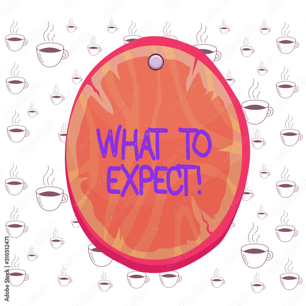 Writing note showing What To Expect. Business concept for asking about regard something as likely to happen occur Oval plank round wooden board circle shaped wood background