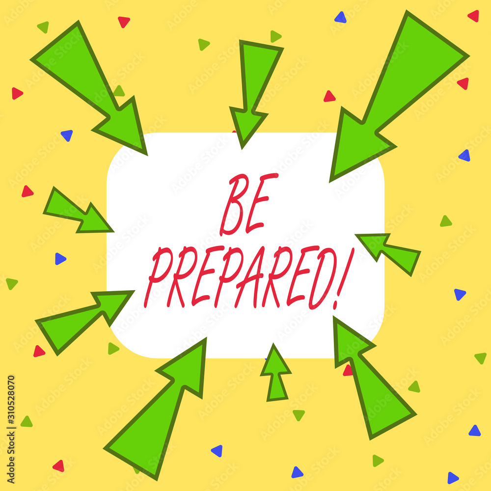 Writing note showing Be Prepared. Business concept for try be always ready to do or deal with something Asymmetrical uneven shaped pattern object multicolour design Writing note showing Be Prepared. Business concept for try be always ready to do or deal with something Asymmetrical uneven shaped pattern object multicolour design