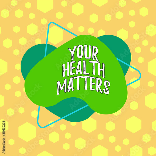 Text sign showing Your Health Matters. Business photo showcasing good health is most important among other things Asymmetrical uneven shaped format pattern object outline multicolour design