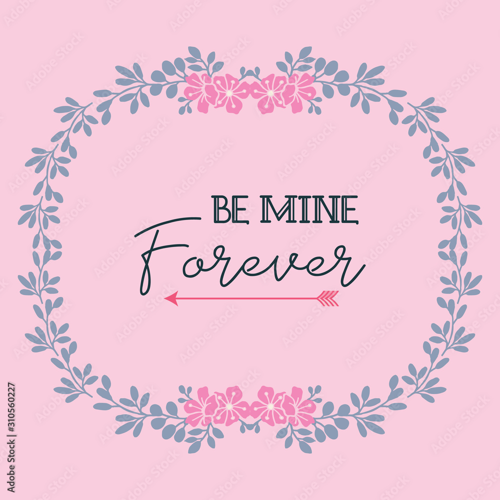 Various card be mine, romantic, with floral and leaf frame. Vector
