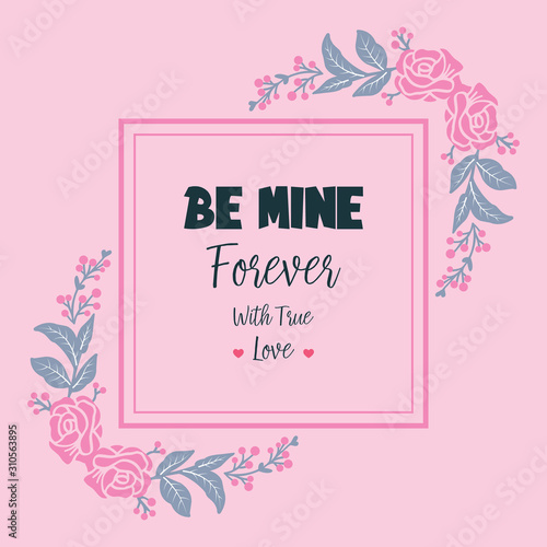 Beautiful floral frame, with writing style be mine unique. Vector © StockFloral