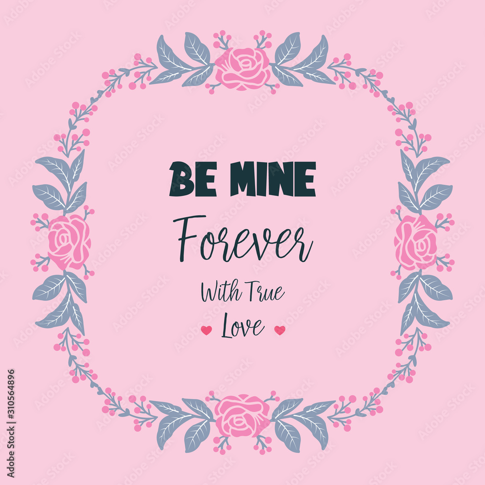 Drawing greeting card be mine with floral frame cute. Vector