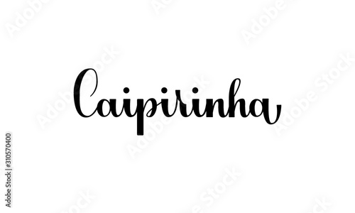 Lettering Caipirinha isolated on white background for print, design, bar, menu, offers, restaurant. Modern hand drawn lettering label for alcohol cocktail Caipirinhal for layout and template.