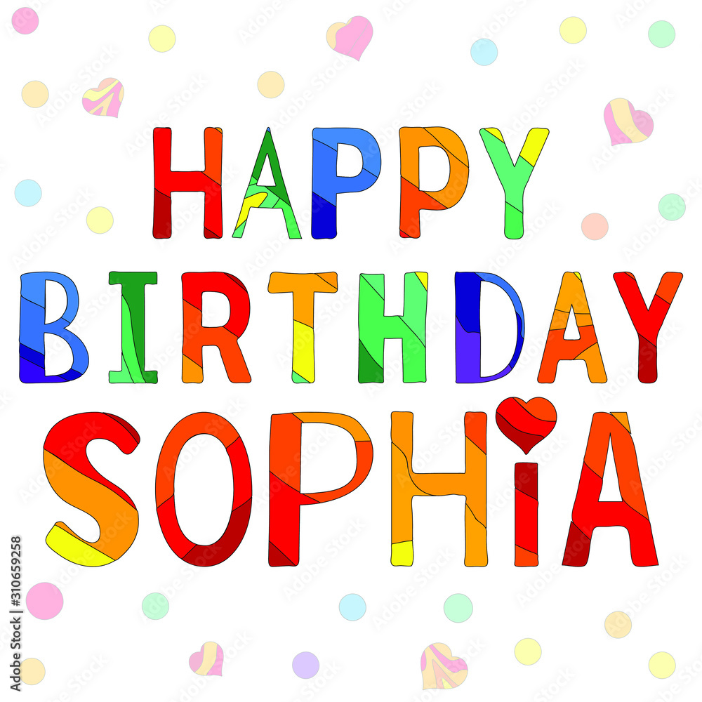 Happy Birthday Sophia - funny cartoon multicolor inscription and confetti. Hand drawn color lettering. Vector illustration. Sofia is a common female name.