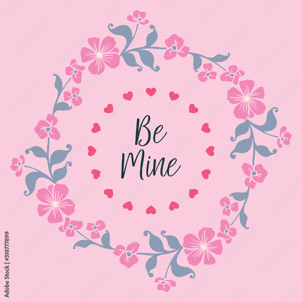 Text be mine, romantic, with leaf flower frame pattern. Vector