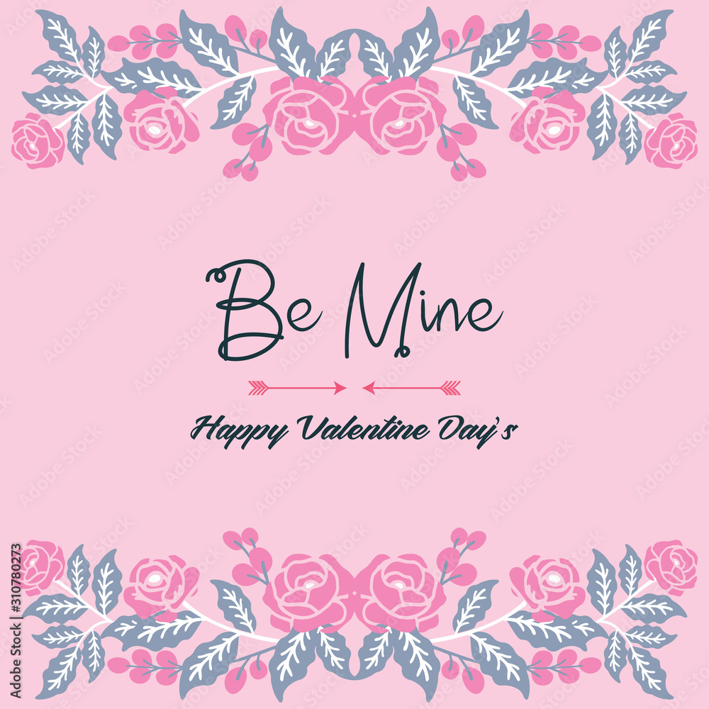 Lettering text be mine, romantic, with leaf and flower frame. Vector