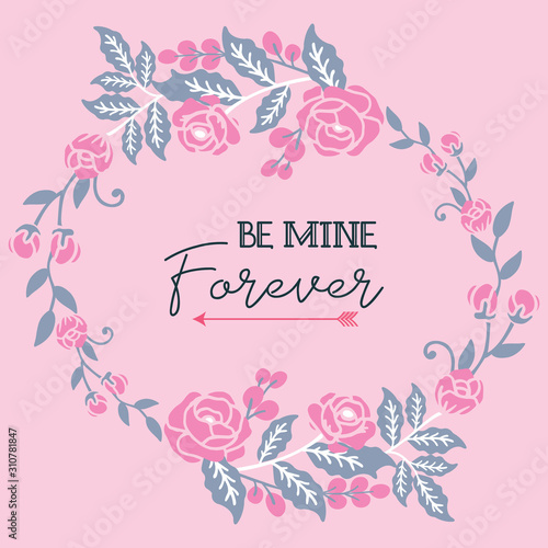 Text be mine, romantic, with leaf floral frame beautiful. Vector
