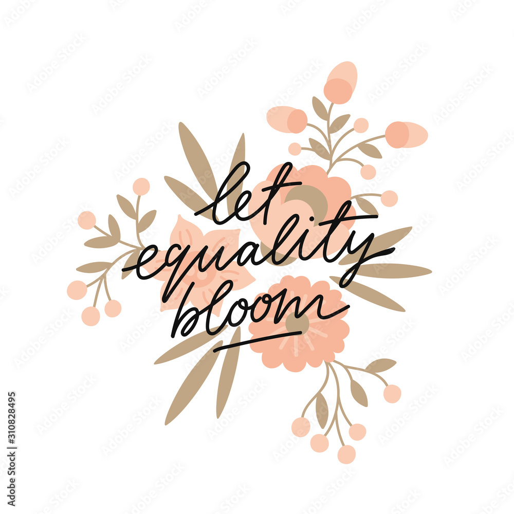 Let equality bloom black calligraphy, typography on the floral background. Handwritten motivational slogan, wisdom saying for t-shirt print, banner, poster design Let equality bloom black calligraphy, typography on the floral background. Handwritten motivational slogan, wisdom saying for t-shirt print, banner, poster design