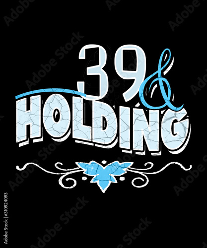 39 and holding graphic