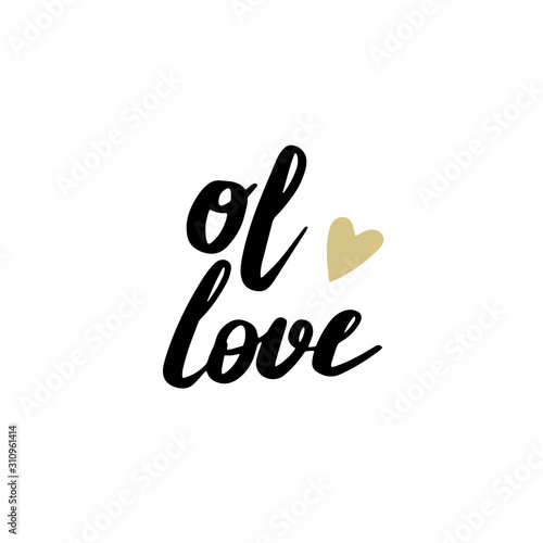 Ol love. Romantic card with hand drawn lettering, love quote to valentines day. Hand lettering for card, packaging, print, poster, banner, printable wall art, t-shirt and other, vector illustration.