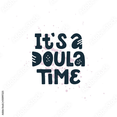 I am a doula and I am proud lettering quote. Vector illustration about childbirth partner. Design element for cards, banners and flyers.