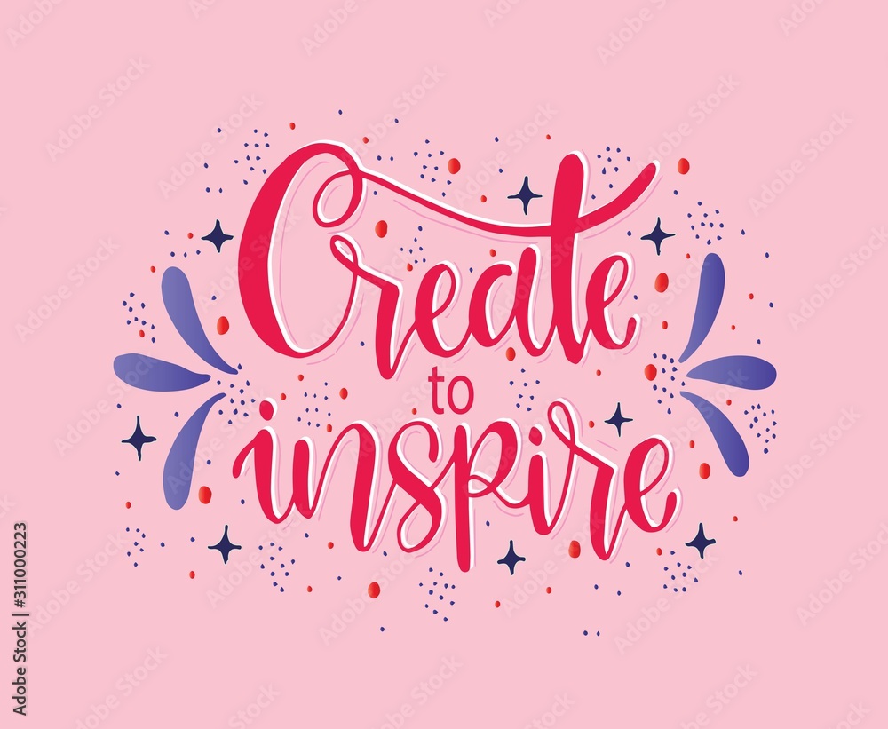 Create to inspire, hand lettering, motivational quotes