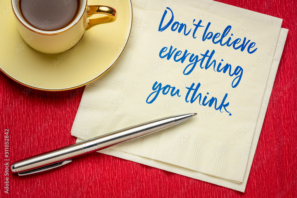 Do not believe everything you think Do not believe everything you think