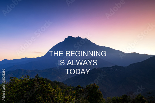 Motivational and inspirational quotes - The beginning is always today. photo