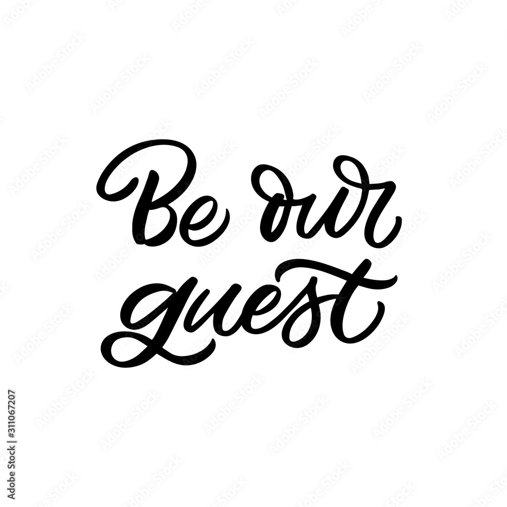 Hand drawn lettering quote. The inscription: Be our guest. Perfect design for greeting cards, posters, T-shirts, banners, print invitations.
