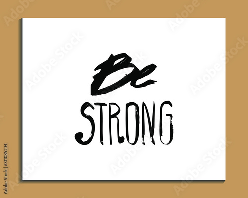 Vector hand lettered inspirational typography poster - Be strong.